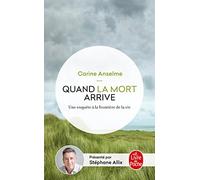 Quand La Mort Arrive - Une Enquête Aux Frontières De La Vie