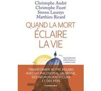 Quand la Mort éclaire la vie Christophe André (Auteur), Christophe Fauré (Auteur), Steven Laureys (Auteur), Matthieu Ricard (Auteur), Ilios Kotsou (Directeur éditorial), Caroline Lesire (Directeur édi