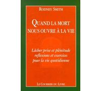 Quand la mort nous ouvre a la vie - Lâcher prise et plénitude : réflexion et exercices pour la vie