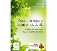 Quand la nature éclaire nos deuils Pour apaiser à notre rythme les peines visibles et invisibles - Philippe Baudassé - Books On Demand - broché - Essai