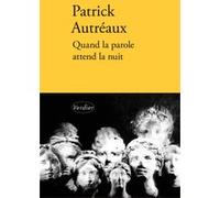 Quand la parole attend la nuit Patrick Autreaux (Auteur)