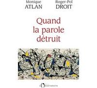 Quand la parole détruit Monique Atlan (Auteur), Roger-Pol Droit (Auteur)