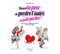 Quand la peur de perdre l'autre... me le fait perdre ! - Ou comment les comportements toxiques poussent à la rupture - Véronique Kohn - Tchou - broché - Guide