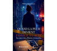 Quand la peur devient passage à l'acte Au coeur des affaires criminelles - Milena Karapetyan - Le Lys Bleu - broché - Essai