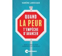 Quand la peur t'empêche d'avancer - Mode d'emploi pour surmonter les obstacles - Karène Larocque - Mortagne Eds - broché - Essai