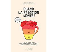 Quand la pression monte !: + de 50 solutions pour reprendre le contrôle lorsque tout déborde