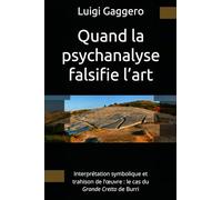 Quand la psychanalyse falsifie l’art: Interprétation symbolique et trahison de l’œuvre : le cas du Grande Cretto de Burri