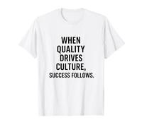 Quand la qualité stimule Le succès culturel | Cadeau en Milieu de Travail T-Shirt