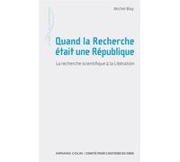 Quand La Recherche Était Une République - La Recherche Scientifique À La Libération