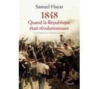 Quand la République était révolutionnaire Citoyenneté et représentation en 1848 - Samuel Hayat - Seuil - broché - Etude