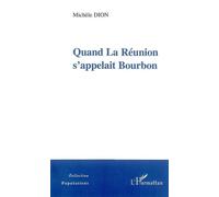 Quand La Réunion s'appelait Bourbon - Michèle Dion - L'harmattan - broché - Essai