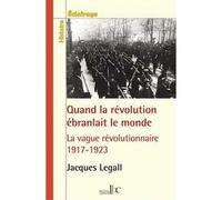 Quand la révolution ébranlait le monde La vague révolutionnaire 1917-1923 - Jacques Legall - Les Bons Caracteres - broché - Essai