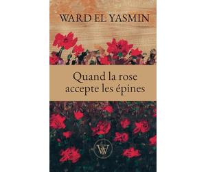 Quand la rose accepte les épines: En vers ou en prose, c’est ici que ma réalité s’expose et s’impose.