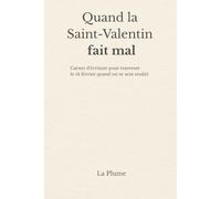Quand la Saint-Valentin fait mal: Carnet d’écriture pour traverser le 14 février quand on se sent seul(e)