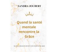 Quand la santé mentale rencontre la grâce: Un témoignage de guérison intérieure et de foi chrétienne