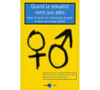 Quand la sexualité vient aux ados: Tout ce qu'ils ne savent pas encore et que vous avez oublié