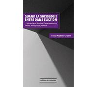 Quand La Sociologie Entre Dans L'action - La Recherche En Situation D'expérimentation Sociale, Artistique Ou Politique
