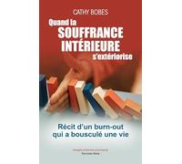 Quand la souffrance intérieure s'extériorise: Récit d'un burn-out qui a bousculé une vie
