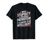 Quand la stupidité est considérée comme du patriotisme, Design T-Shirt