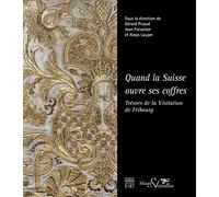 Quand la Suisse ouvre ses coffres: Trésors de la Visitation de Fribourg