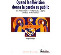 Quand la télévision donne la parole au public La médiation de l''information dans L''Hebdo du Médiateur - PU Septentrion - Presses Universitaires Du Septen-Trion - broché - Essai