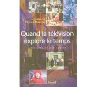 Quand la télévision explore le temps L'histoire au petit écran - Isabelle Veyrat-Masson - Fayard - broché - Essai