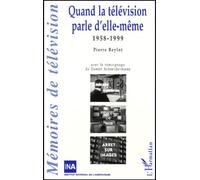 Pierre Beylot – Quand la télévision parle d'elle‑même 1958-1999 – Témoignage Daniel Schneidermann
