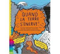 Quand La Terre S'énerve ! - Volcans, Tremblements De Terre, Cyclones, Tsunamis, Avalanches Et Autres Phénomènes Naturels Extrêmes