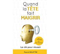 Quand la Tête fait Maigrir: La clé pour réussir
