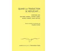 Quand la traduction se réfléchit... Entretiens avec Jean-René Ladmiral, Antonio Lavieri, Michèle Lorgnet, Emilio Mattioli - Claudia Cortesi - L'harmattan - broché - Etude