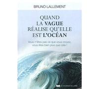 Quand la vague réalise qu'elle est l'océan