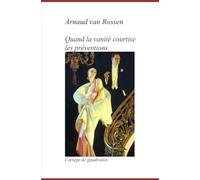 Quand la vanité courtise les préventions: Cortège de gaudrioles
