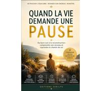 QUAND LA VIE DEMANDE UNE PAUSE: Du burn-out à la reconstruction : comprendre son cerveau et reprendre le chemin de soi