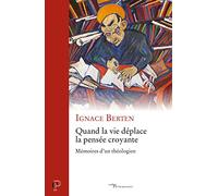Quand la vie déplace la pensée croyante - Mémoires d'un théologien