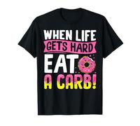Quand la vie devient difficile, mangez un glucide T-Shirt