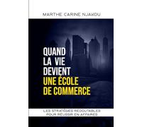 QUAND LA VIE DEVIENT UNE ECOLE DE COMMERCE: LES STRATÉGIES REDOUTABLES POUR RÉUSSIR EN AFFAIRES