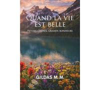 Quand la vie est belle: Petites choses, grands bonheurs