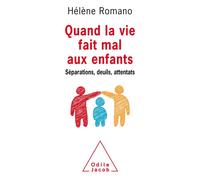 Quand la vie fait mal aux enfants Séparation, agression,traumatisme - Hélène Romano - Odile Jacob - broché - Guide