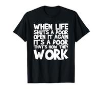 Quand la vie ferme une porte, ouvre-la à nouveau, c'est une porte, c'est comme ça T-Shirt