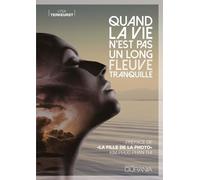 Quand La Vie N'est Pas Un Long Fleuve Tranquille