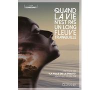 Quand La Vie N'est Pas Un Long Fleuve Tranquille