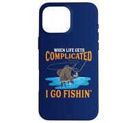 Quand la Vie se complique, Je Vais à la pêche Coque pour iPhone 16 Pro Max