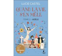 Quand la vie s'en mêle Tome 1 - adèle - Lucie Castel - Charleston - Poche - Roman