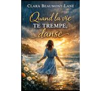 Quand la vie te trempe, danse: Un roman poignant sur le deuil, la reconstruction et la renaissance intérieure