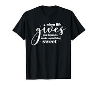 Quand la Vie Vous Donne des Citrons, Faites Quelque Chose de sucré T-Shirt
