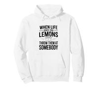Quand la Vie Vous Donne des Citrons, jetez-Les à Quelqu'un Sweat à Capuche