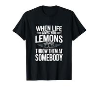 Quand la Vie Vous Donne des Citrons, jetez-Les à Quelqu'un T-Shirt