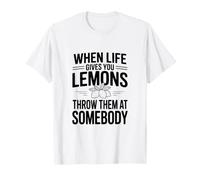 Quand la Vie Vous Donne des Citrons, jetez-Les à Quelqu'un T-Shirt