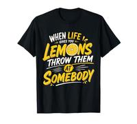 Quand la Vie Vous Donne des Citrons, jetez-y Quelqu'un T-Shirt