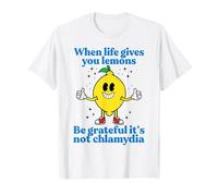 Quand la vie vous donne des citrons, soyez reconnaissante, ce n'est pas la chlamydia T-Shirt
